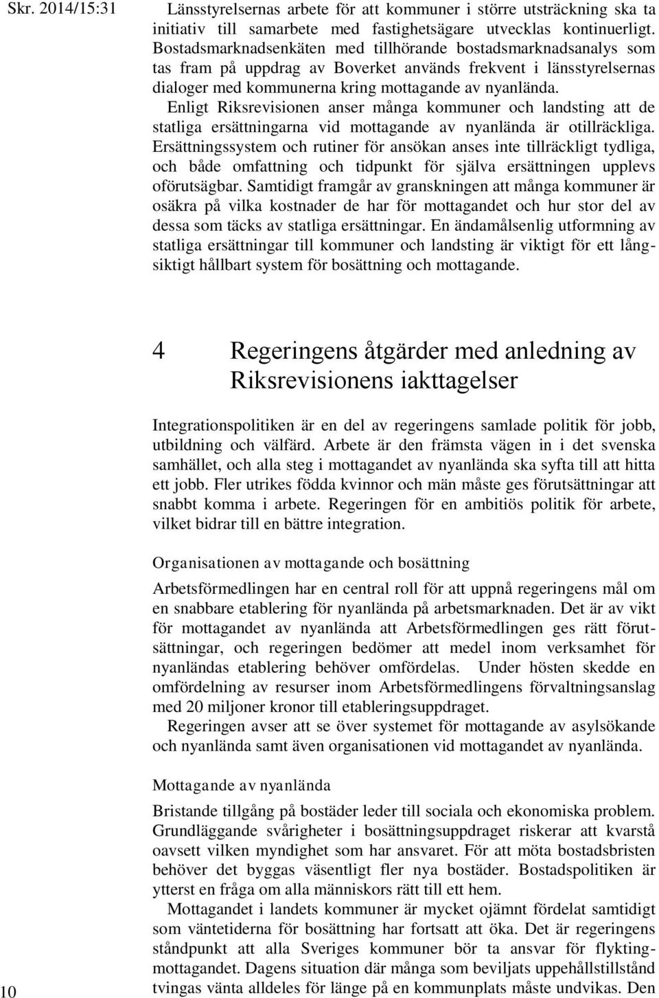 Enligt Riksrevisionen anser många kommuner och landsting att de statliga ersättningarna vid mottagande av nyanlända är otillräckliga.