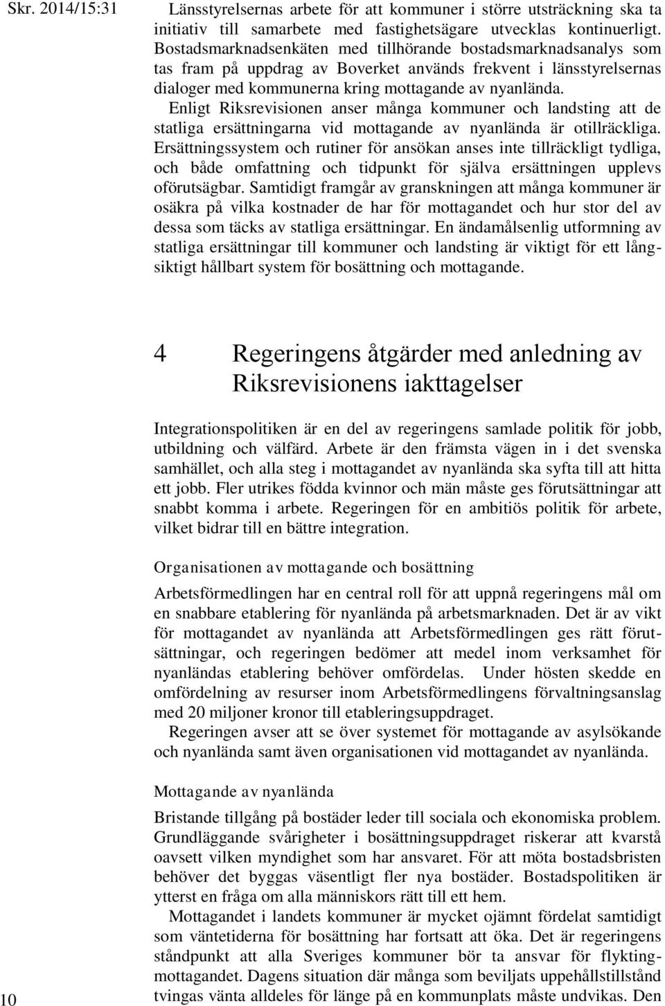 Enligt Riksrevisionen anser många kommuner och landsting att de statliga ersättningarna vid mottagande av nyanlända är otillräckliga.