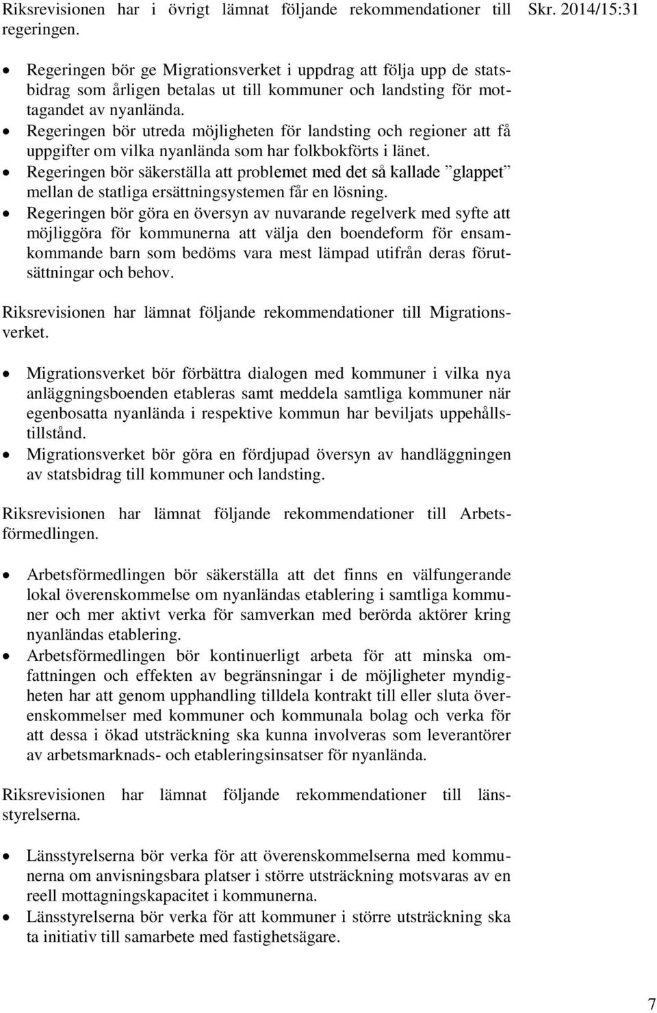 Regeringen bör utreda möjligheten för landsting och regioner att få uppgifter om vilka nyanlända som har folkbokförts i länet.