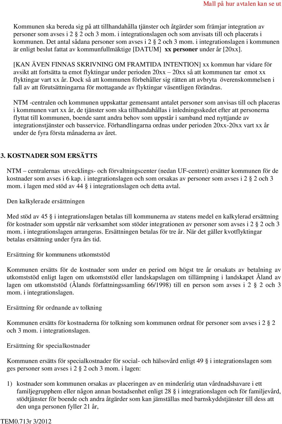 i integrationslagen i kommunen är enligt beslut fattat av kommunfullmäktige [DATUM] xx personer under år [20xx].