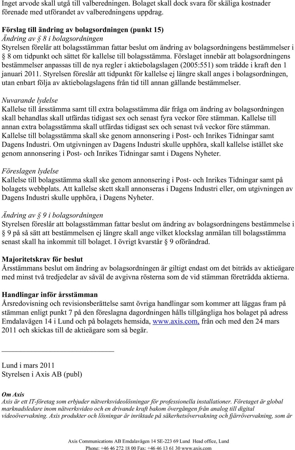 sättet för kallelse till bolagsstämma. Förslaget innebär att bolagsordningens bestämmelser anpassas till de nya regler i aktiebolagslagen (2005:551) som trädde i kraft den 1 januari 2011.