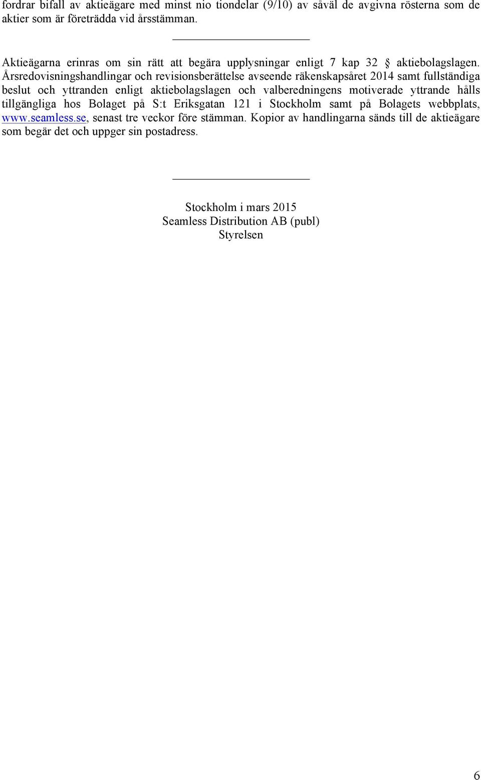 Årsredovisningshandlingar och revisionsberättelse avseende räkenskapsåret 2014 samt fullständiga beslut och yttranden enligt aktiebolagslagen och valberedningens motiverade