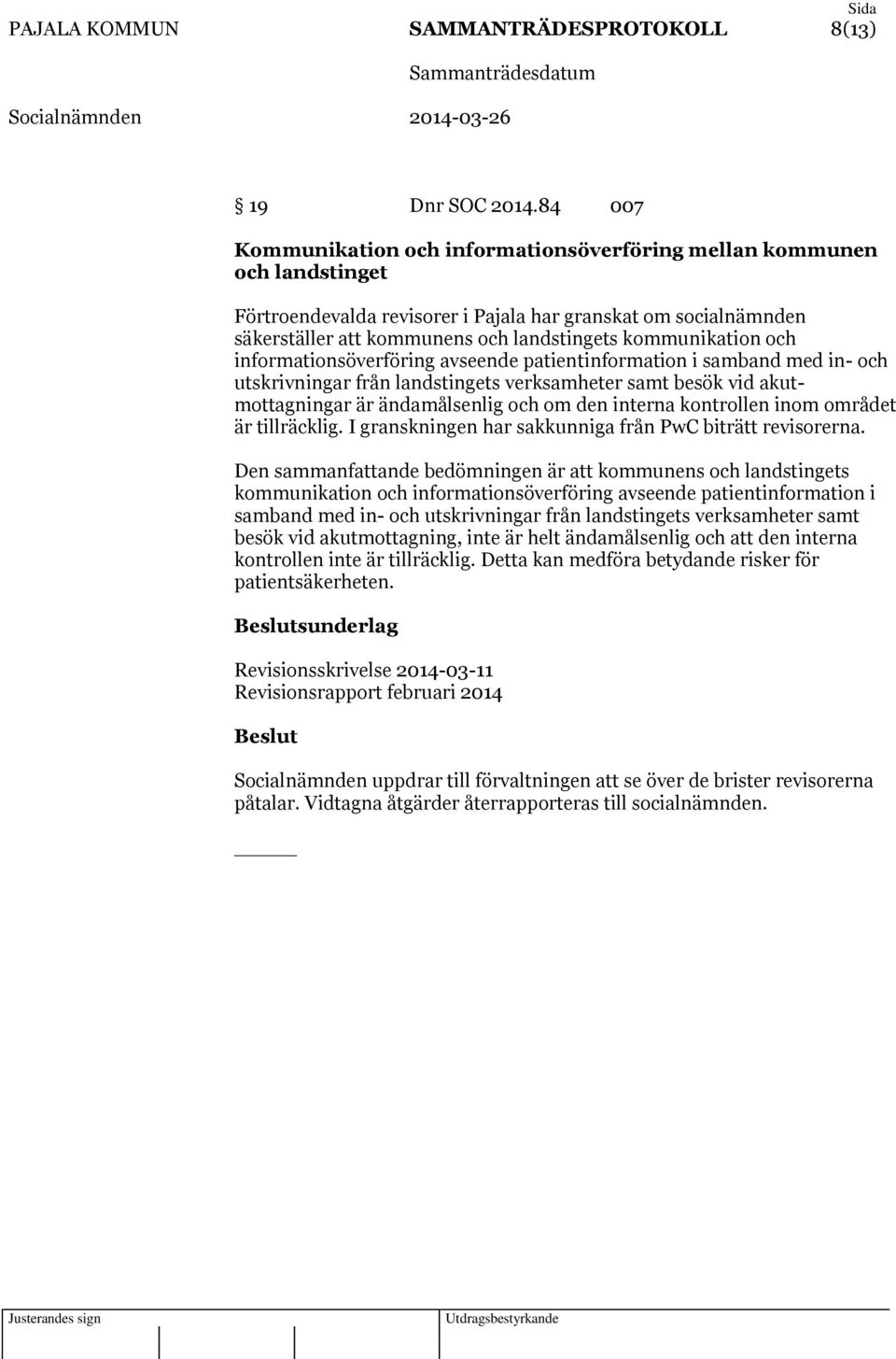 kommunikation och informationsöverföring avseende patientinformation i samband med in- och utskrivningar från landstingets verksamheter samt besök vid akutmottagningar är ändamålsenlig och om den