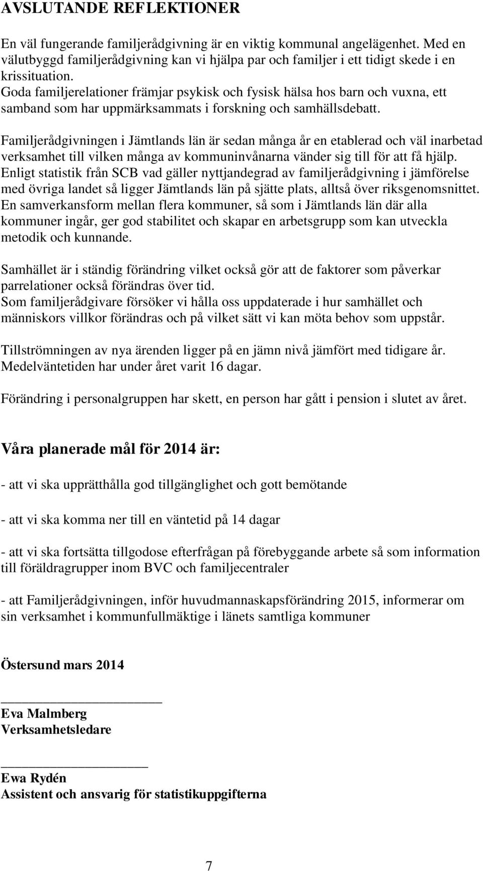 Goda familjerelationer främjar psykisk och fysisk hälsa hos barn och vuxna, ett samband som har uppmärksammats i forskning och samhällsdebatt.