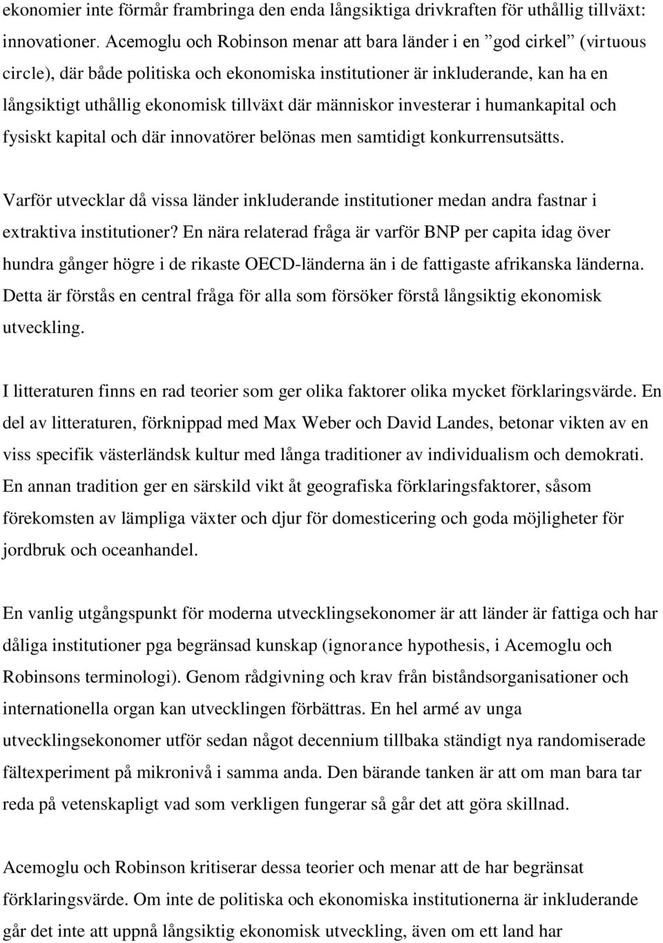 människor investerar i humankapital och fysiskt kapital och där innovatörer belönas men samtidigt konkurrensutsätts.