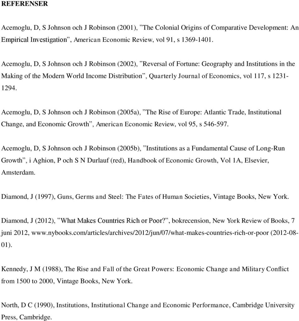 1231-1294. Acemoglu, D, S Johnson och J Robinson (2005a), The Rise of Europe: Atlantic Trade, Institutional Change, and Economic Growth, American Economic Review, vol 95, s 546-597.