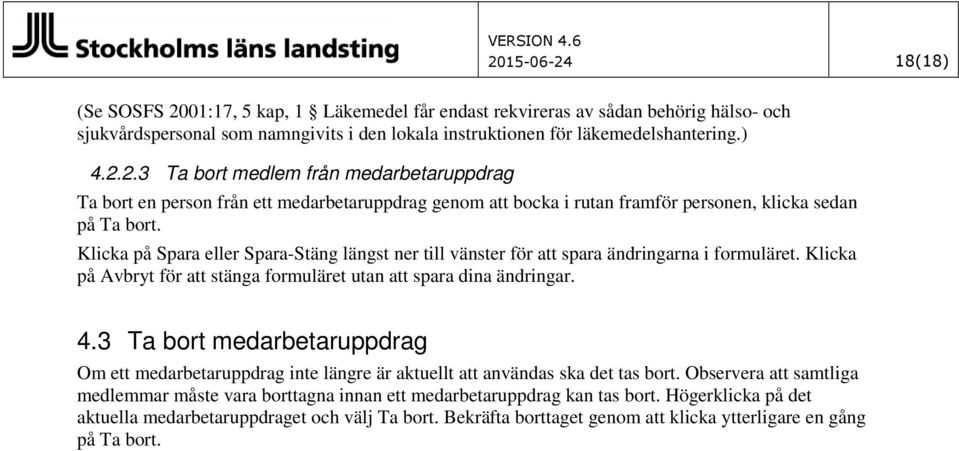 3 Ta bort medarbetaruppdrag Om ett medarbetaruppdrag inte längre är aktuellt att användas ska det tas bort.