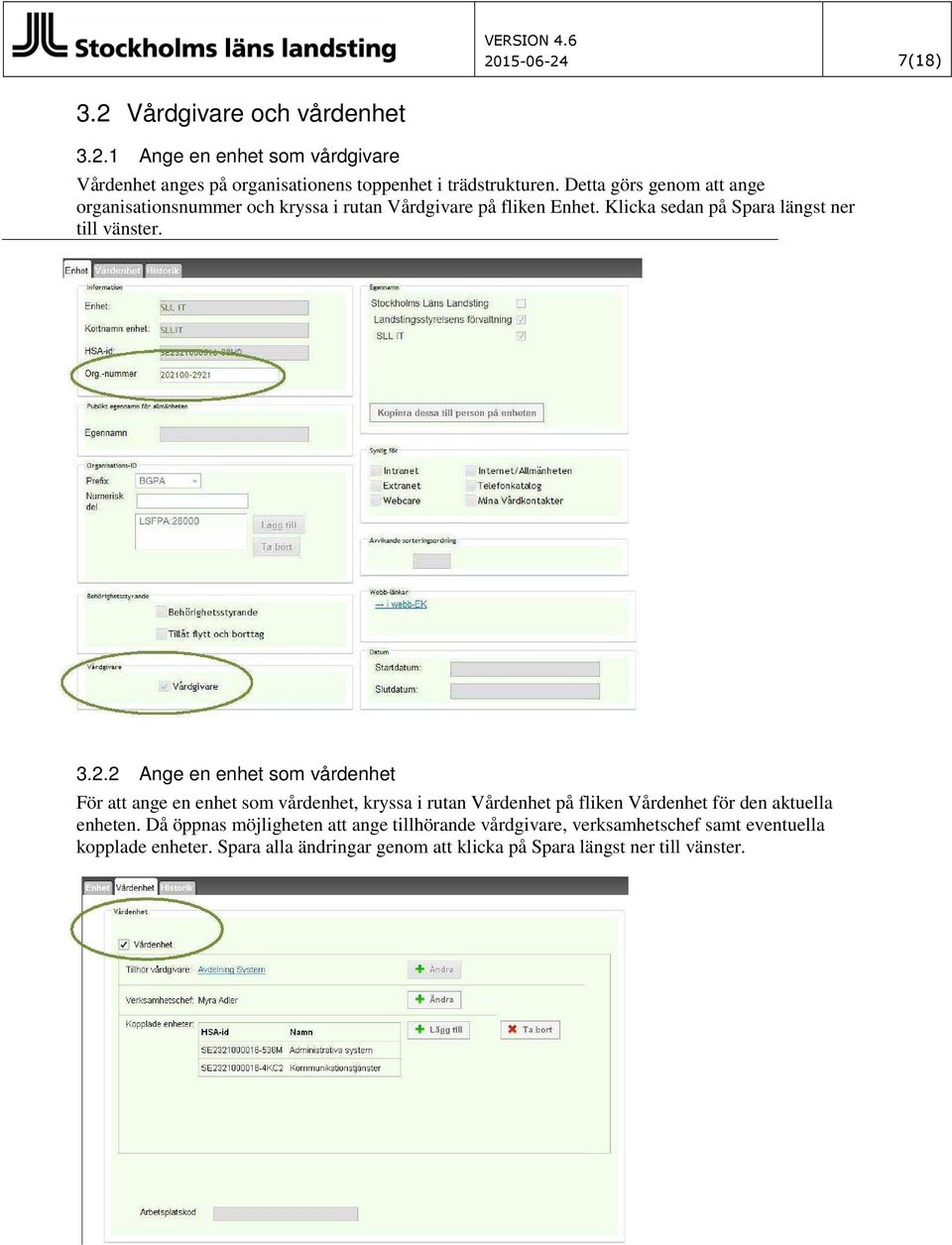 2 Ange en enhet som vårdenhet För att ange en enhet som vårdenhet, kryssa i rutan Vårdenhet på fliken Vårdenhet för den aktuella enheten.