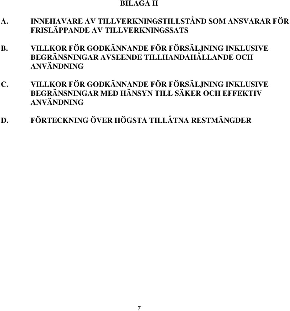 VILLKOR FÖR GODKÄNNANDE FÖR FÖRSÄLJNING INKLUSIVE BEGRÄNSNINGAR AVSEENDE TILLHANDAHÅLLANDE