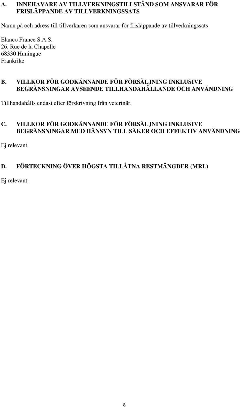 VILLKOR FÖR GODKÄNNANDE FÖR FÖRSÄLJNING INKLUSIVE BEGRÄNSNINGAR AVSEENDE TILLHANDAHÅLLANDE OCH ANVÄNDNING Tillhandahålls endast efter förskrivning från