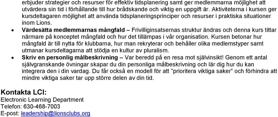 Värdesätta medlemmarnas mångfald Frivilliginsatsernas struktur ändras och denna kurs tittar närmare på konceptet mångfald och hur det tillämpas i vår organisation.