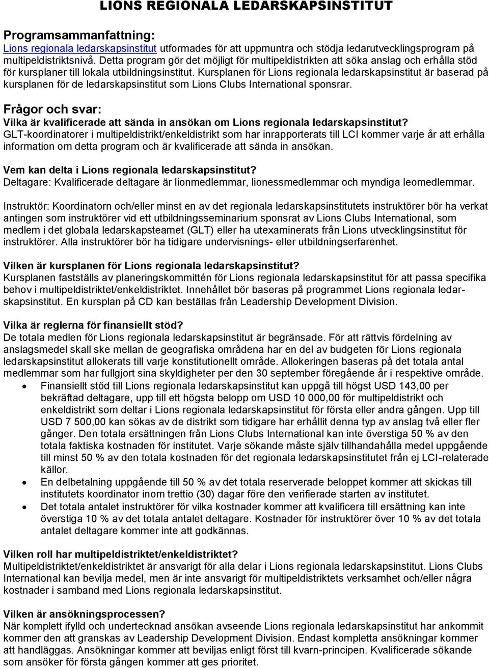 Kursplanen för Lions regionala ledarskapsinstitut är baserad på kursplanen för de ledarskapsinstitut som Lions Clubs International sponsrar.