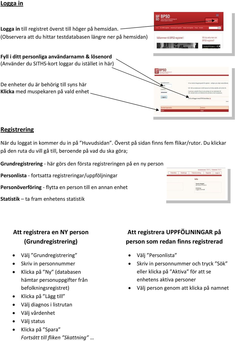 Klicka med muspekaren på vald enhet Registrering När du loggat in kommer du in på Huvudsidan. Överst på sidan finns fem flikar/rutor.