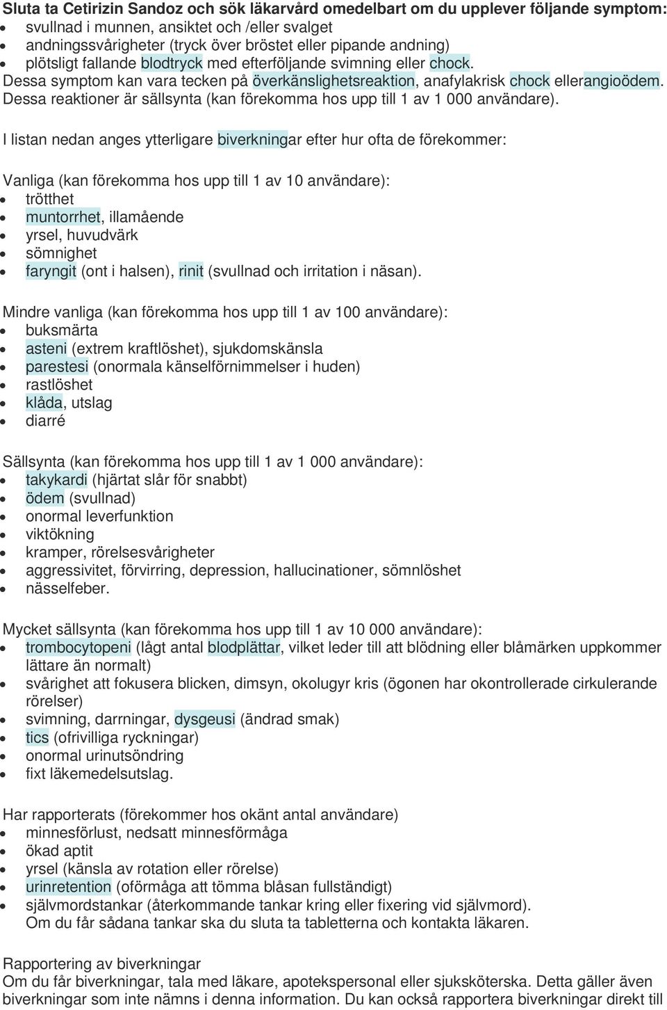 Dessa reaktioner är sällsynta (kan förekomma hos upp till 1 av 1 000 användare).