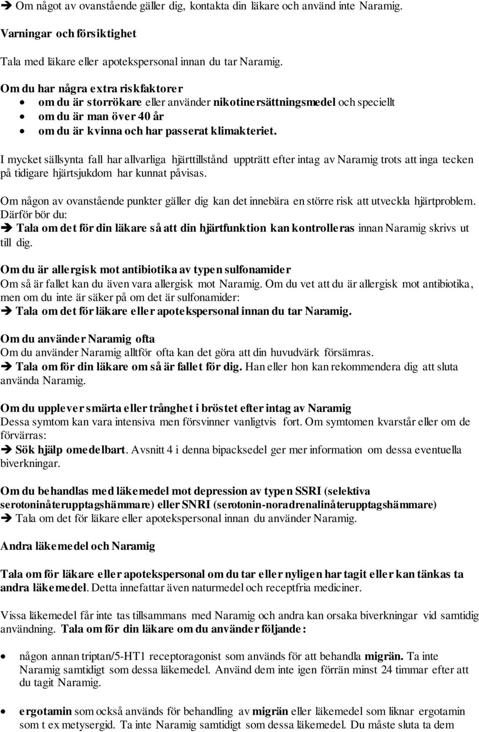 I mycket sällsynta fall har allvarliga hjärttillstånd uppträtt efter intag av trots att inga tecken på tidigare hjärtsjukdom har kunnat påvisas.