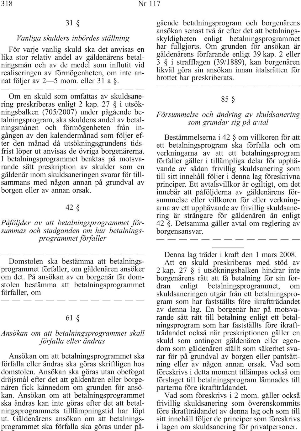 27 i utsökningsbalken (705/2007) under pågående betalningsprogram, ska skuldens andel av betalningsmånen och förmögenheten från ingången av den kalendermånad som följer efter den månad då