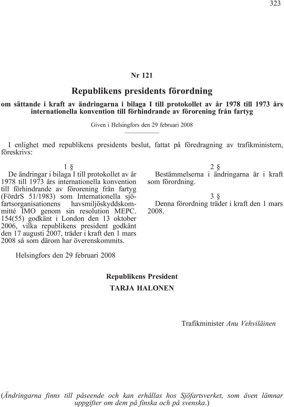 1978 till 1973 års internationella konvention till förhindrande av förorening från fartyg (FördrS 51/1983) som Internationella sjöfartsorganisationens havsmiljöskyddskommitté IMO genom sin resolution