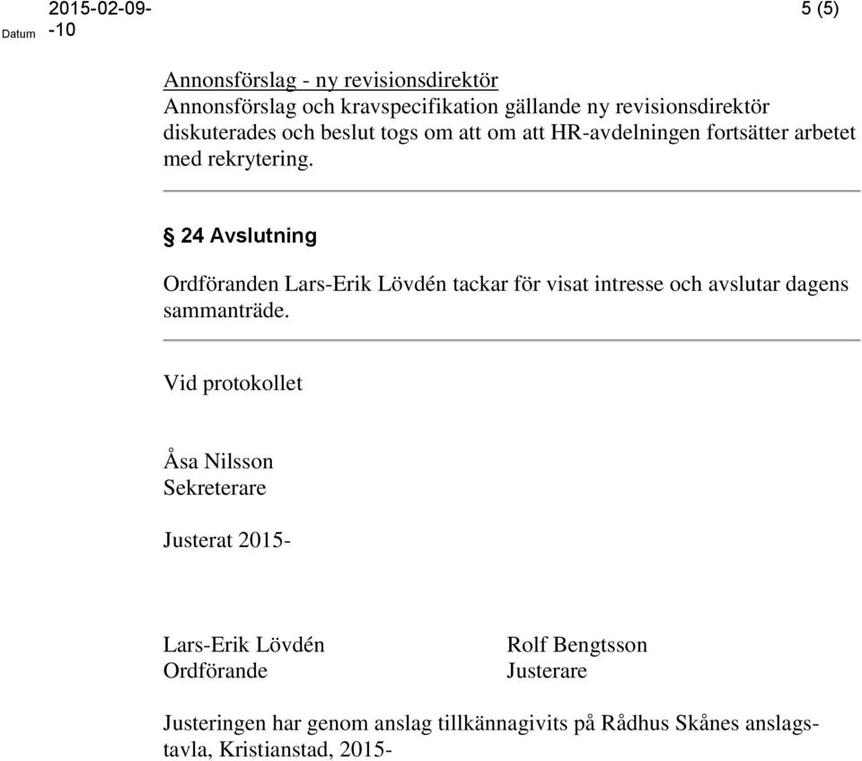 24 Avslutning Ordföranden Lars-Erik Lövdén tackar för visat intresse och avslutar dagens sammanträde.