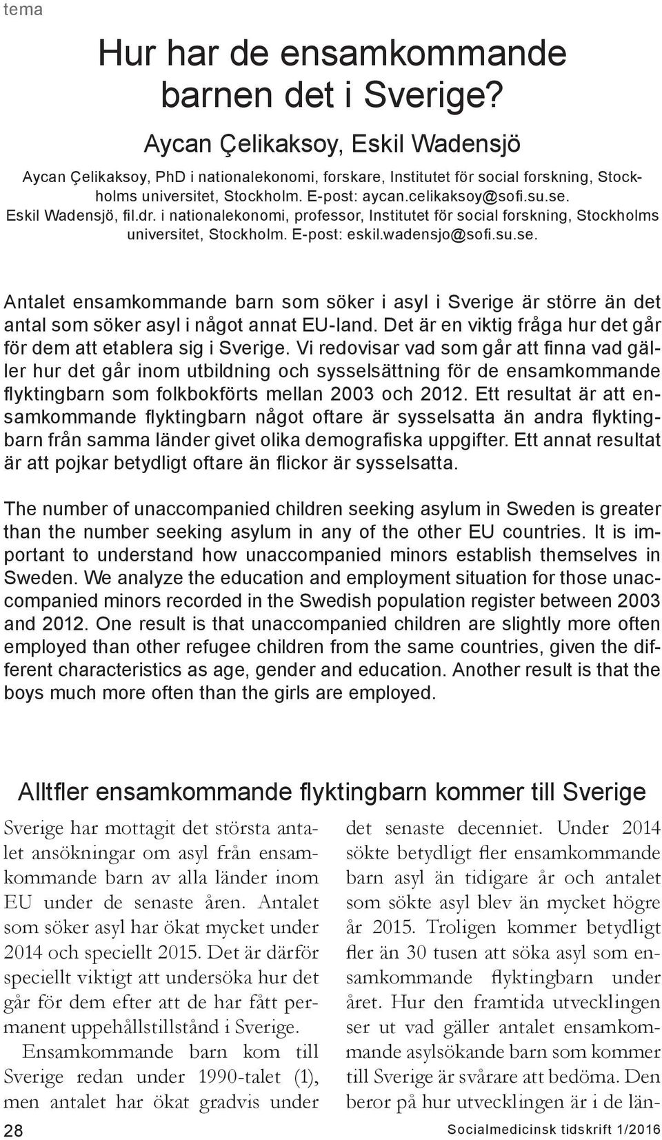 Det är en viktig fråga hur det går för dem att etablera sig i Sverige.