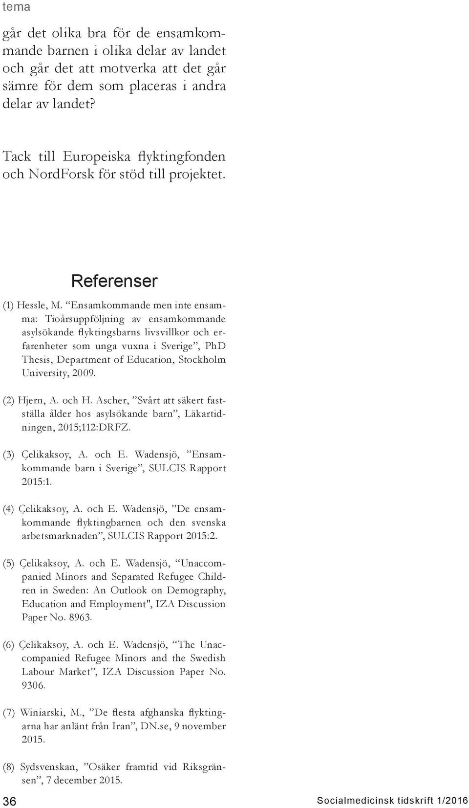 Ensamkommande men inte ensamma: Tioårsuppföljning av ensamkommande asylsökande flyktingsbarns livsvillkor och erfarenheter som unga vuxna i Sverige, PhD Thesis, Department of Education, Stockholm