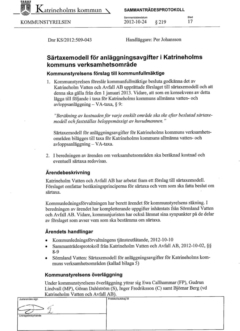 Kommunstyrelsen föreslår kommunfullmäktige besluta godkänna det av Katrineholm Vatten och Avfall AB upprättade förslaget till särtaxemodell och att denna ska gälla från den 1 januari 2013.