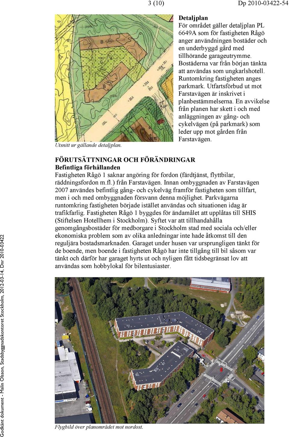 En avvikelse från planen har skett i och med anläggningen av gång- och cykelvägen (på parkmark) som leder upp mot gården från Farstavägen. Utsnitt ur gällande detaljplan.