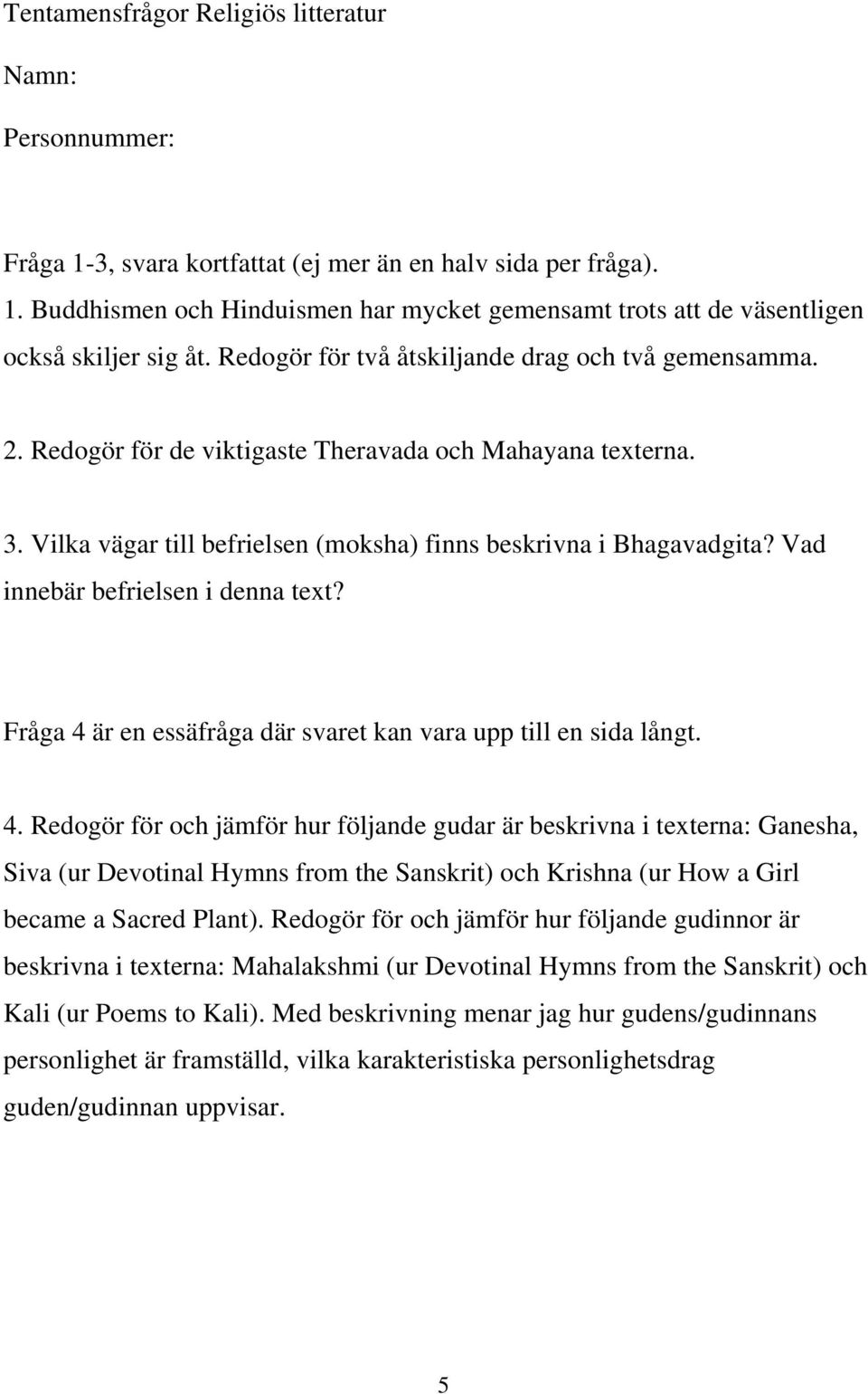 Redogör för och jämför hur följande gudar är beskrivna i texterna: Ganesha, Siva (ur Devotinal Hymns from the Sanskrit) och Krishna (ur How a Girl became a Sacred Plant).