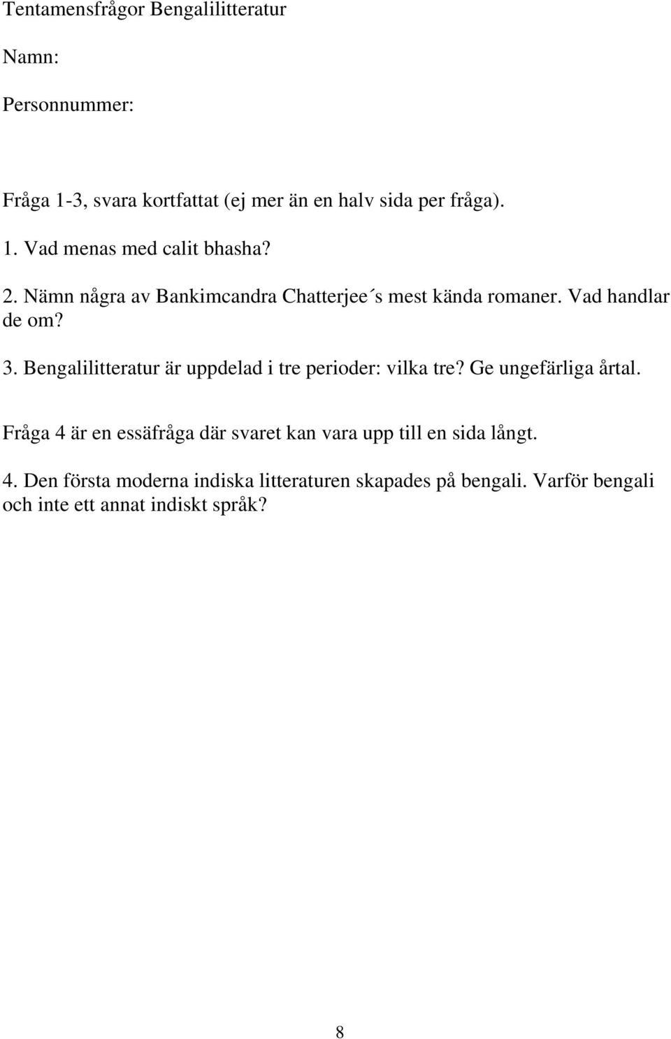 Bengalilitteratur är uppdelad i tre perioder: vilka tre? Ge ungefärliga årtal. 4.