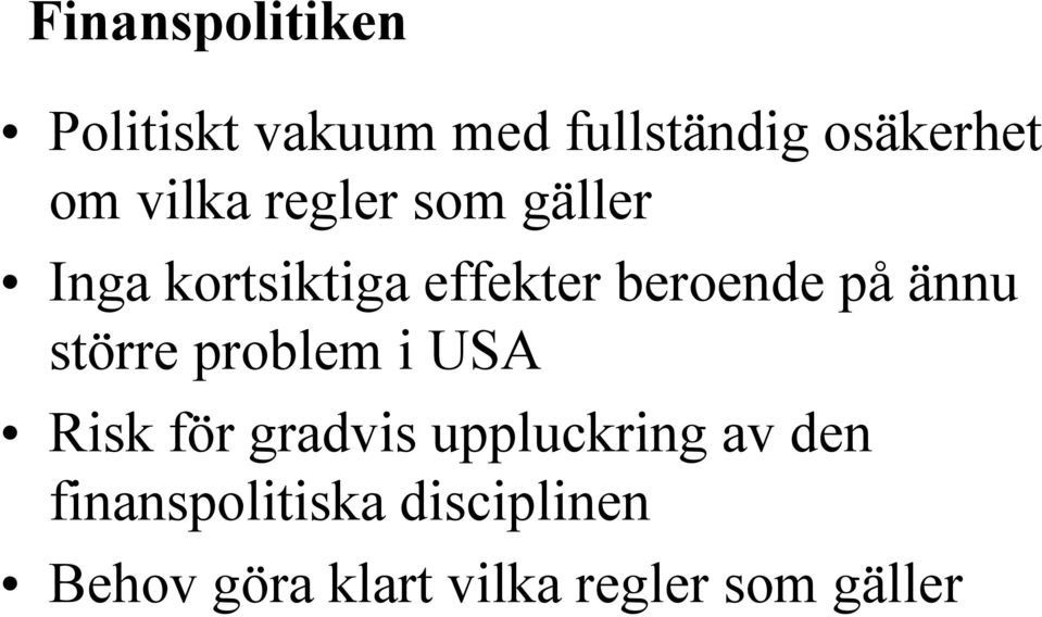 ännu större problem i USA Risk för gradvis uppluckring av den