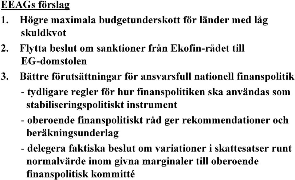 Bättre förutsättningar för ansvarsfull nationell finanspolitik - tydligare regler för hur finanspolitiken ska användas som