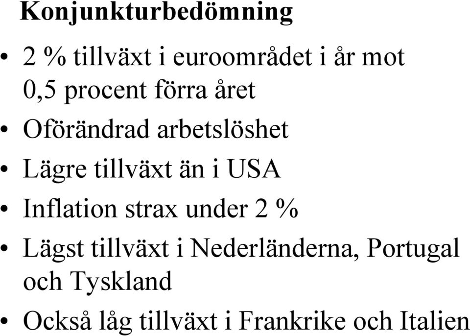 USA Inflation strax under 2 % Lägst tillväxt i Nederländerna,