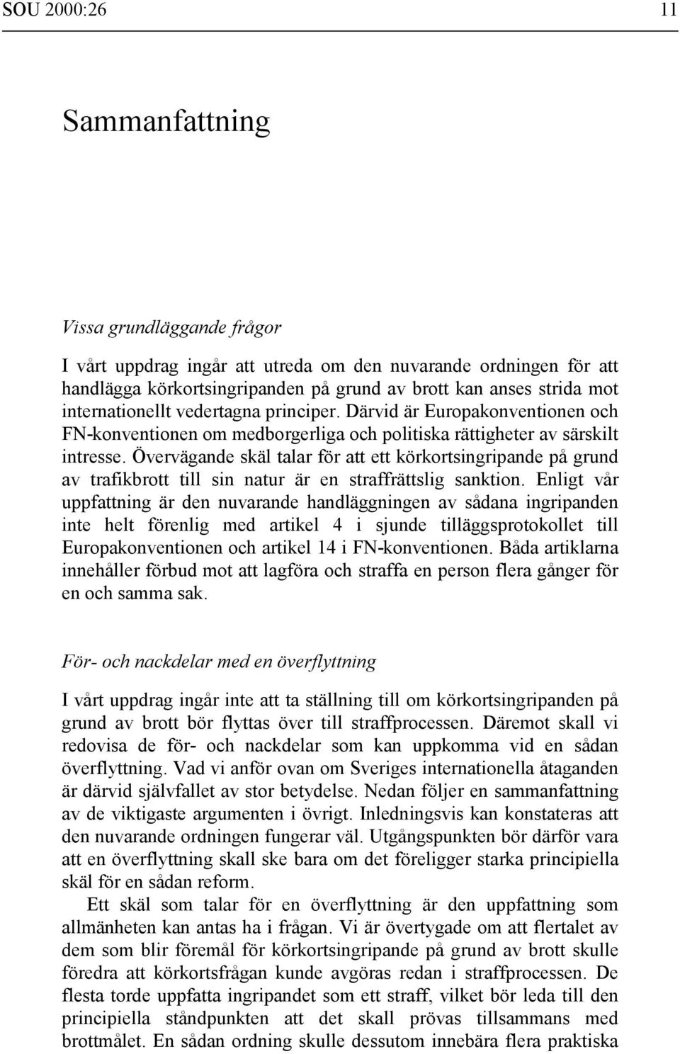 Övervägande skäl talar för att ett körkortsingripande på grund av trafikbrott till sin natur är en straffrättslig sanktion.