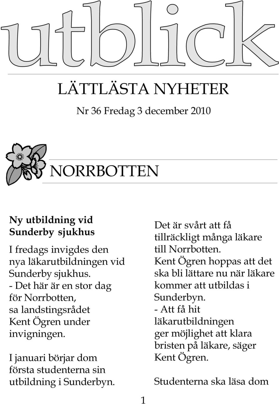 I januari börjar dom första studenterna sin utbildning i Sunderbyn. Det är svårt att få tillräckligt många läkare till Norrbotten.