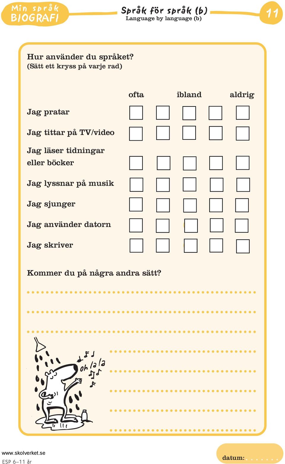(Sätt ett kryss på varje rad) ofta ibland aldrig Jag pratar Jag tittar