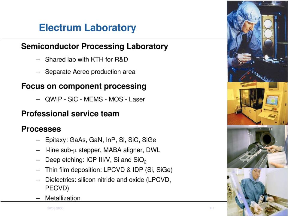 InP, Si, SiC, SiGe I-line sub-µ stepper, MABA aligner, DWL Deep etching: ICP III/V, Si and SiO 2 Thin film