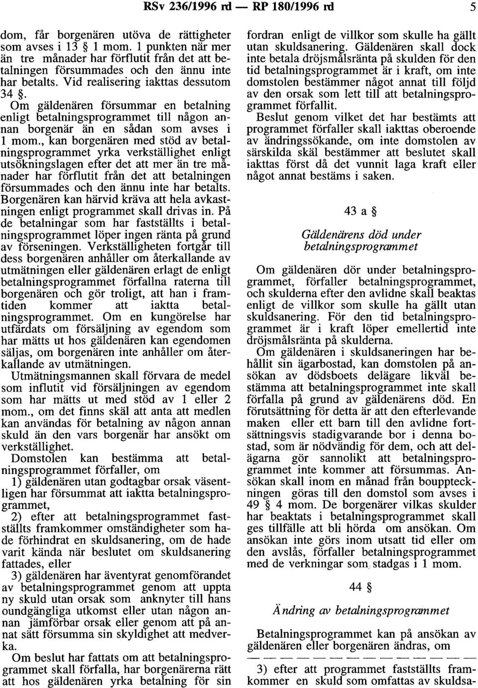 Om gäldenären försummar en betalning enligt betalningsprogrammet till någon annan borgenär än en sådan som avses i l mom.