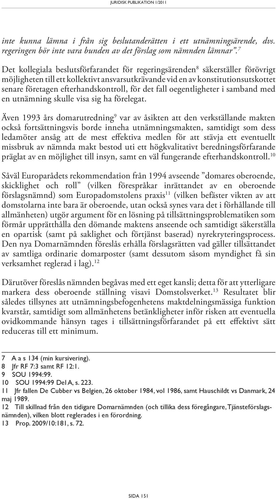 efterhandskontroll, för det fall oegentligheter i samband med en utnämning skulle visa sig ha förelegat.