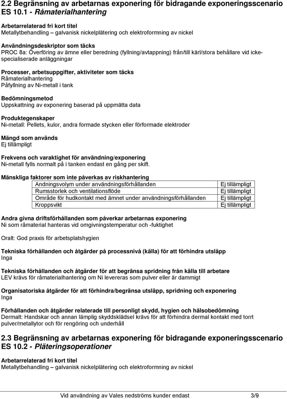 beredning (fyllning/avtappning) från/till kärl/stora behållare vid ickespecialiserade anläggningar Processer, arbetsuppgifter, aktiviteter som täcks Råmaterialhantering Påfyllning av Ni-metall i tank