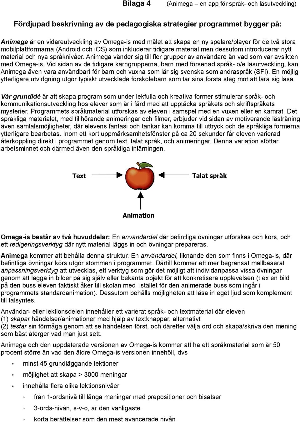 Animega vänder sig till fler grupper av användare än vad som var avsikten med Omega-is.