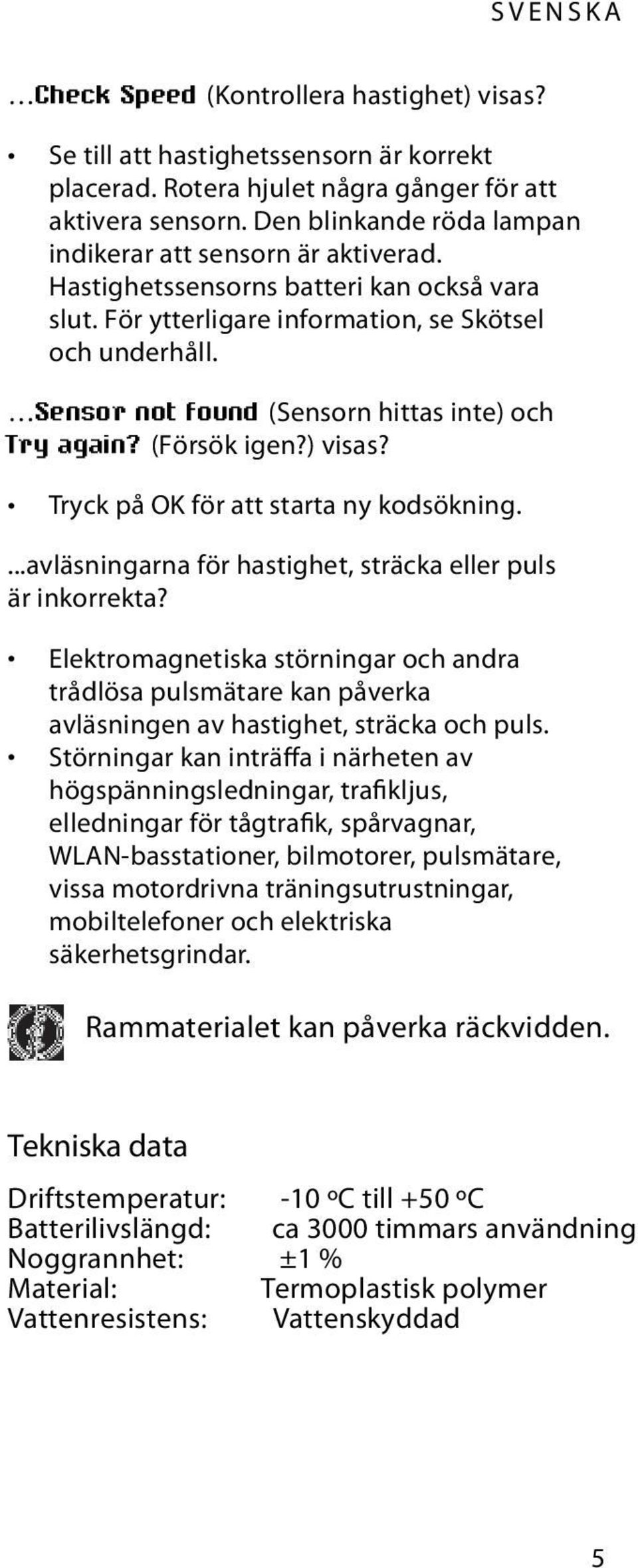 Sensor not found (Sensorn hittas inte) och Try again? (Försök igen?) visas? Tryck på OK för att starta ny kodsökning....avläsningarna för hastighet, sträcka eller puls är inkorrekta?