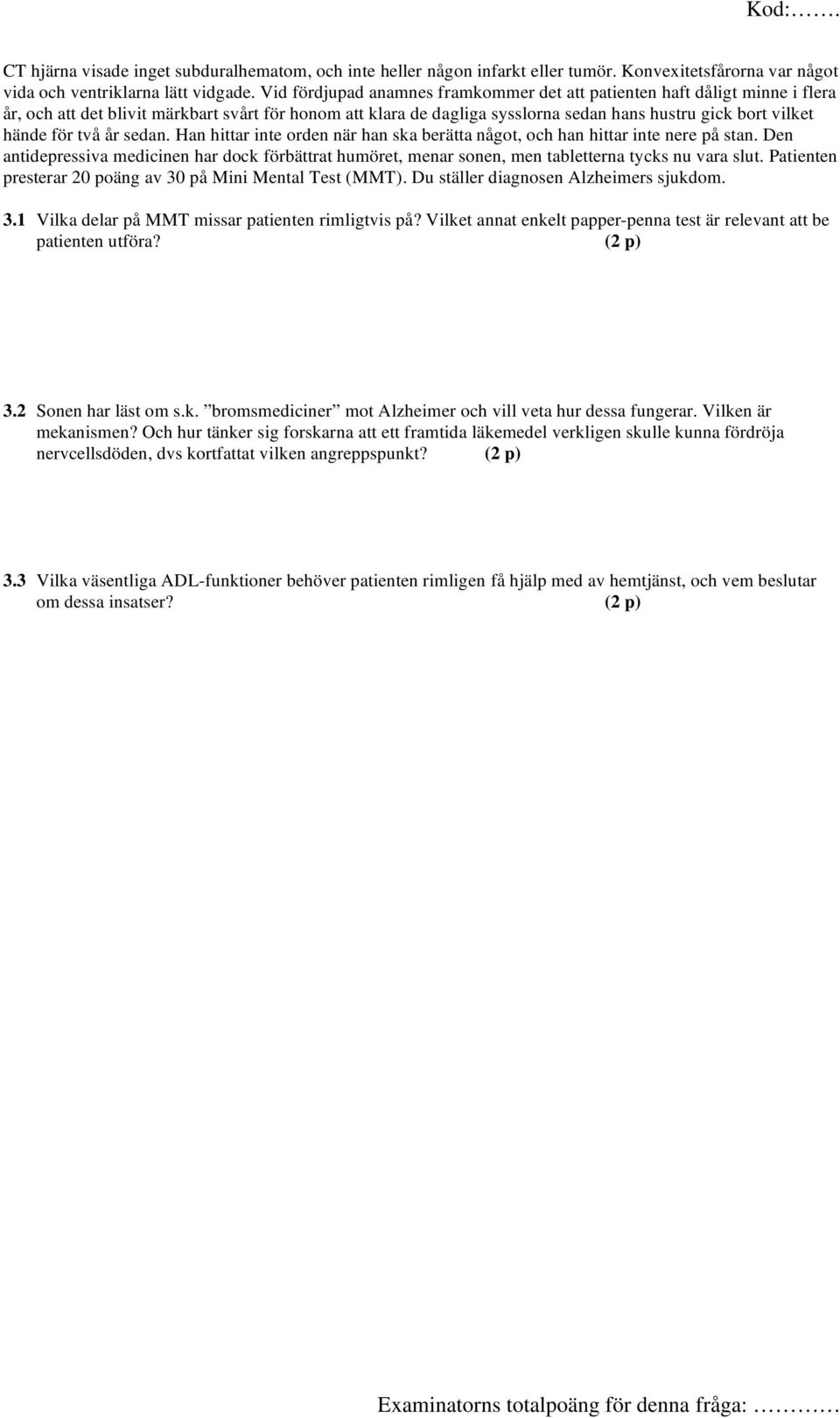för två år sedan. Han hittar inte orden när han ska berätta något, och han hittar inte nere på stan.