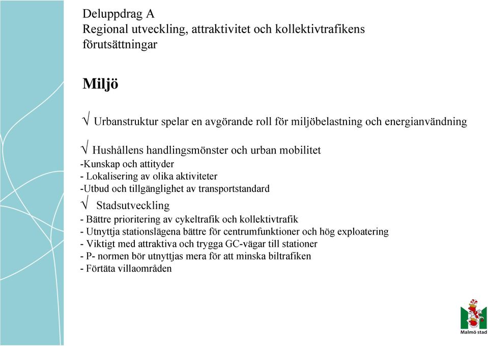 av transportstandard Stadsutveckling - Bättre prioritering av cykeltrafik och kollektivtrafik - Utnyttja stationslägena bättre för centrumfunktioner och