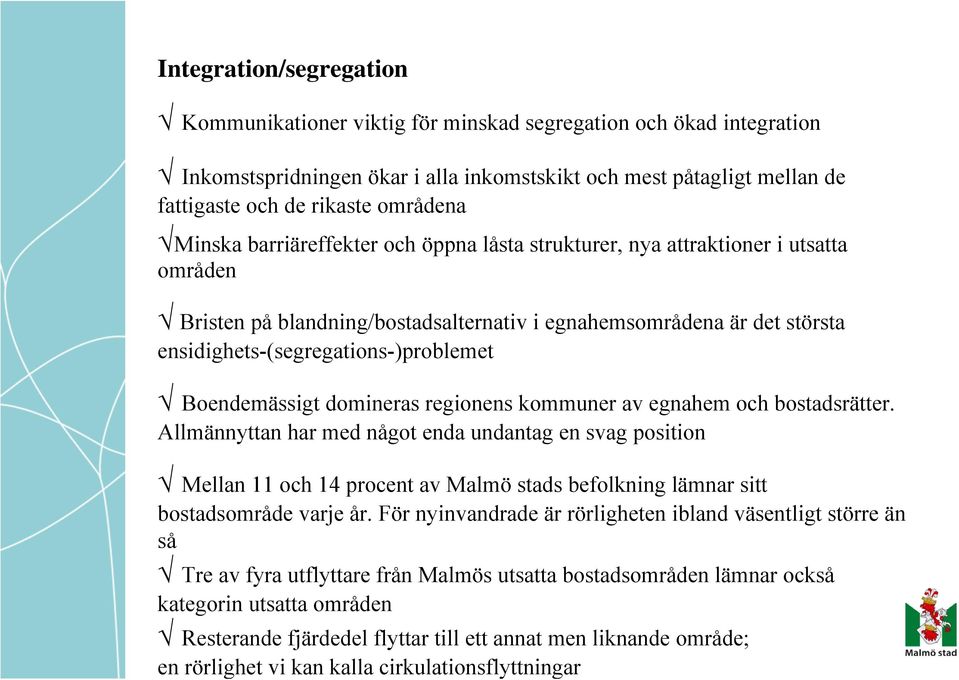 Boendemässigt domineras regionens kommuner av egnahem och bostadsrätter.