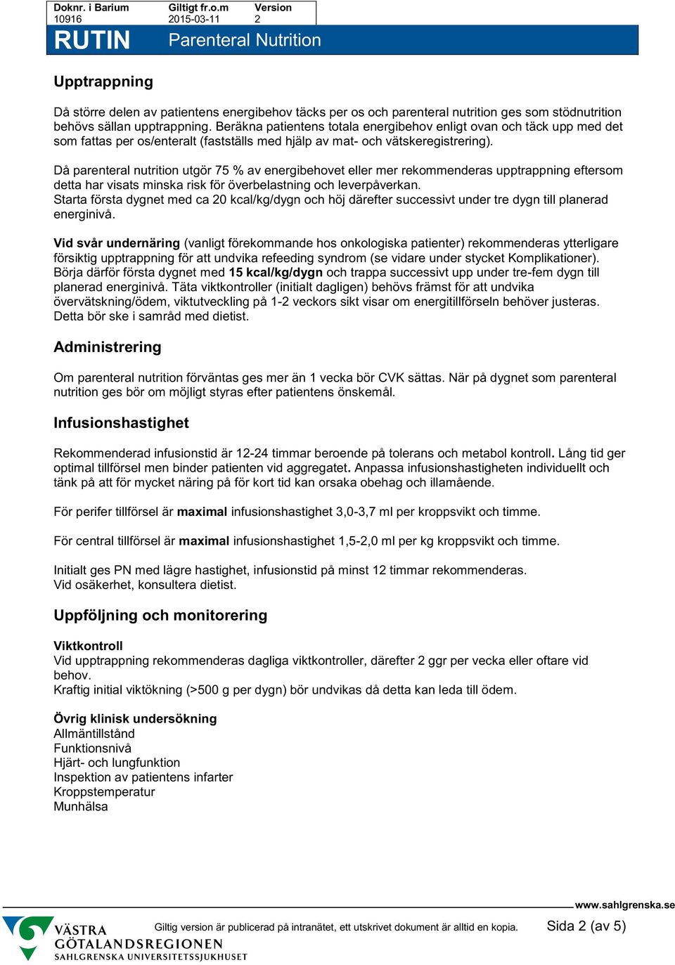 Då parenteral nutrition utgör 75 % av energibehovet eller mer rekommenderas upptrappning eftersom detta har visats minska risk för överbelastning och leverpåverkan.