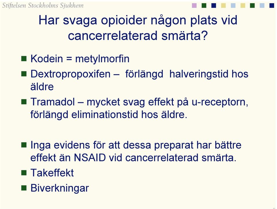 mycket svag effekt på u-receptorn, förlängd eliminationstid hos äldre.