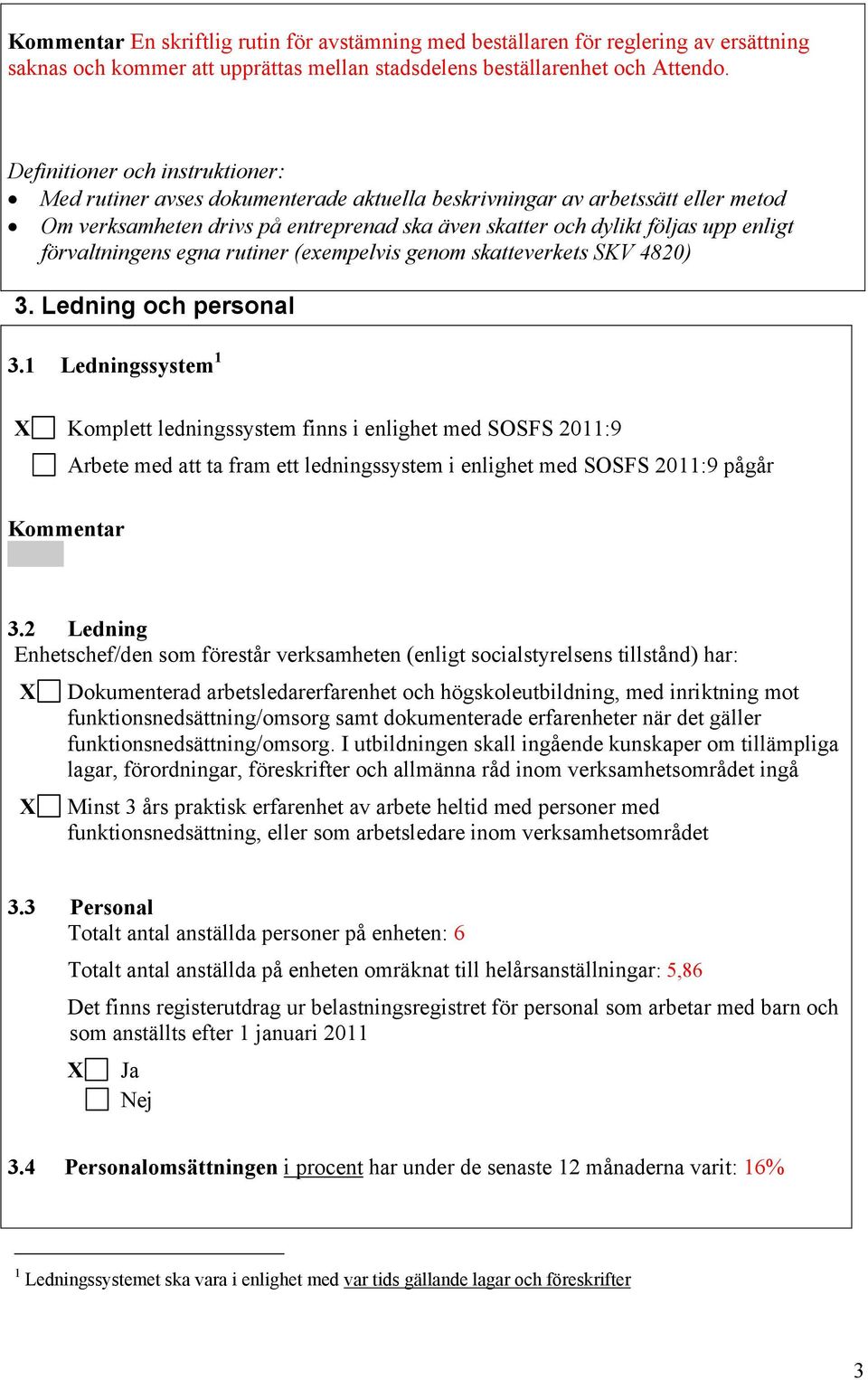 förvaltningens egna rutiner (exempelvis genom skatteverkets SKV 4820) 3. Ledning och personal 3.