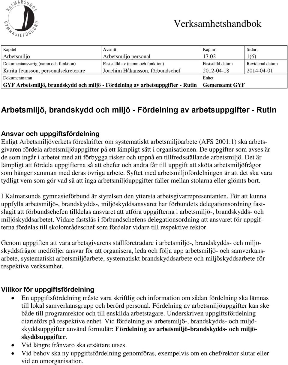 2014-04-01 Dokumentnamn GYF Arbetsmiljö, brandskydd och miljö - Fördelning av arbetsuppgifter - Rutin Enhet Gemensamt GYF Arbetsmiljö, brandskydd och miljö - Fördelning av arbetsuppgifter - Rutin