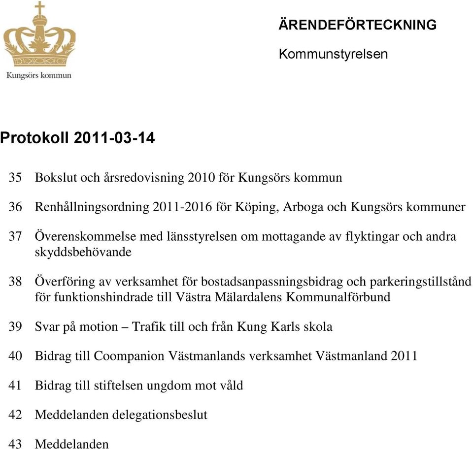 bostadsanpassningsbidrag och parkeringstillstånd för funktionshindrade till Västra Mälardalens Kommunalförbund 39 Svar på motion Trafik till och från Kung