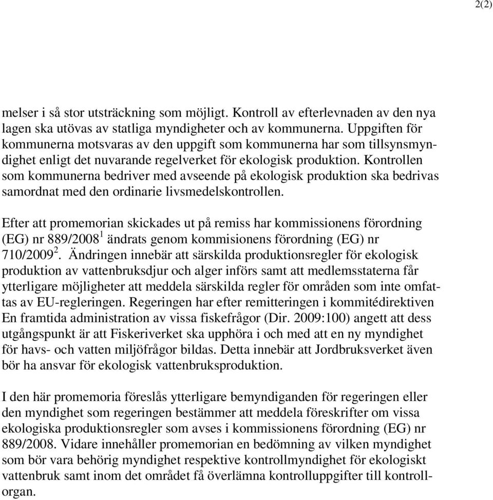 Kontrollen som kommunerna bedriver med avseende på ekologisk produktion ska bedrivas samordnat med den ordinarie livsmedelskontrollen.