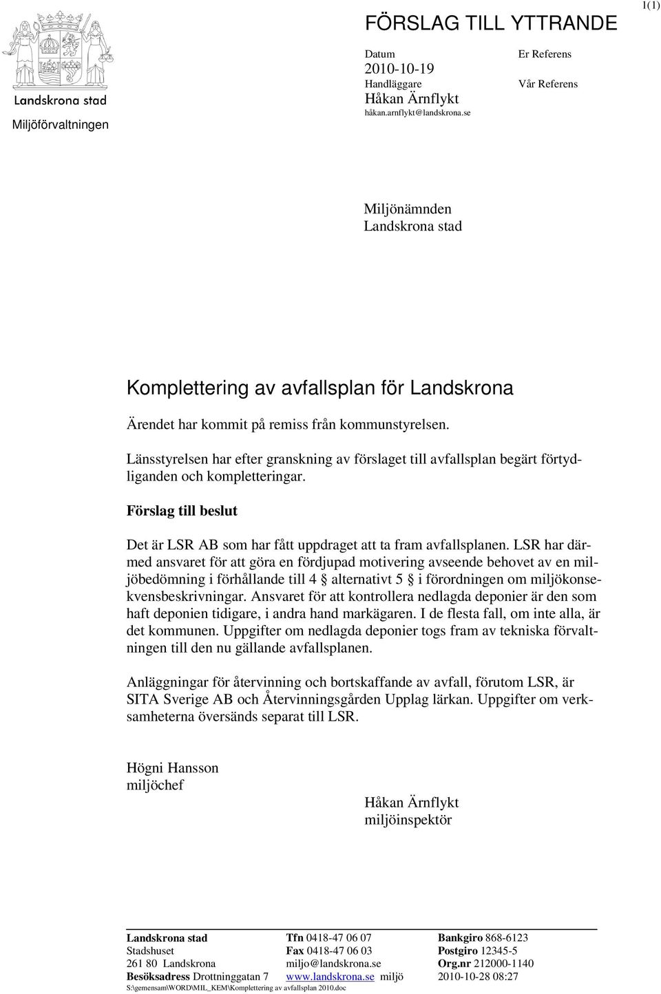 Länsstyrelsen har efter granskning av förslaget till avfallsplan begärt förtydliganden och kompletteringar. Förslag till beslut Det är LSR AB som har fått uppdraget att ta fram avfallsplanen.